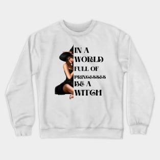 In a world full of princesses be a witch Crewneck Sweatshirt